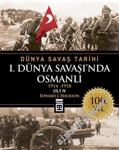 1. Dünya Savaşı'nda Osmanlı 1914 - 1918 - Dünya Savaş Tarihi Cilt: 4