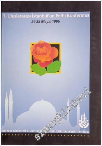 1. Uluslararası İstanbul'un Fethi Konferansı 24 - 25 Mayıs 1996