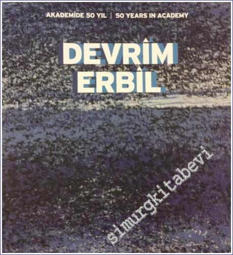 Devrim Erbil: Akademi'de 50 Yıl = 50 Years in Academy