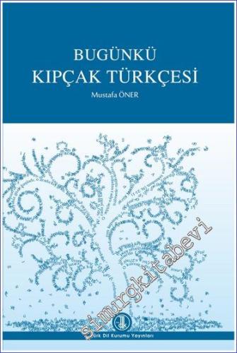 Bugünkü Kıpçak Türkçesi: Tatar Kazak ve Kırgız Lehçeleri Karışılaştırm