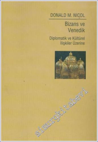 Bizans ve Venedik : Diplomatik ve Kültürel İlişkiler Üzerine
