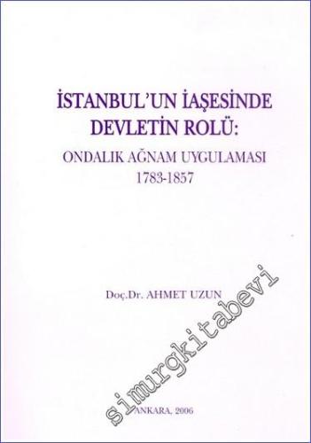 İstanbul'un İaşesinde Devletin Rolü: Ondalık Ağnam Uygulaması 1783 - 1