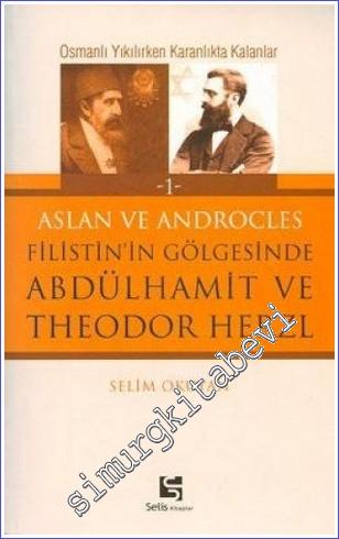 “Aslan ve Androcles” Filistin' in Gölgesinde Abdülhamit ve Theodor Her