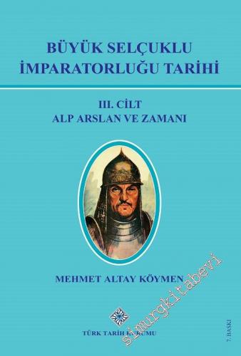 Büyük Selçuklu İmparatorluğu Tarihi 3: Alp Arslan ve Zamanı