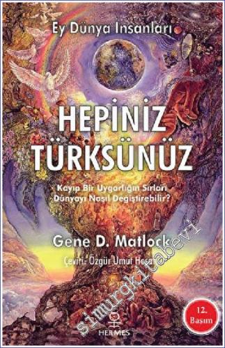 Ey Dünya İnsanları Hepiniz Türksünüz - Kayıp Bir Uygarlığın Sırları Dü