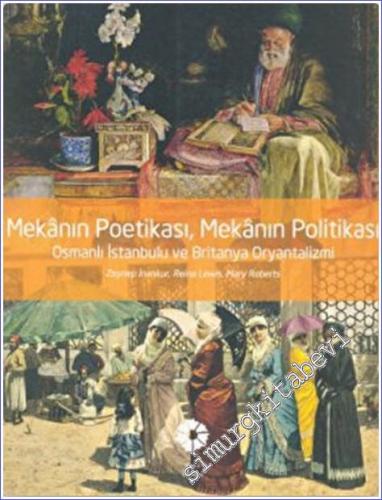 Mekânın Poetikası Mekânın Politikası : Osmanlı İstanbulu ve Britanya O