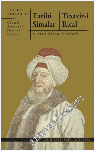 Tarihi Simalar - Tesavir-i Rical: Geçmiş Asırlarda Osmanlı Hayatı