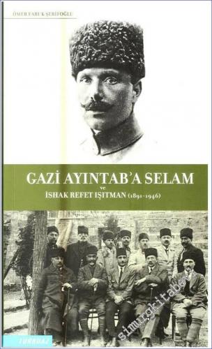 Gazi Ayıntab'a Selam ve İshak Refet Işıtman 1891 - 1946