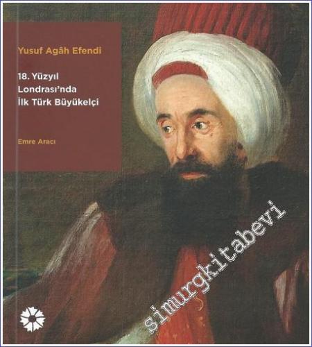 Yusuf Agâh Efendi: 18. Yüzyıl Londrası'nda İlk Türk Büyükelçi