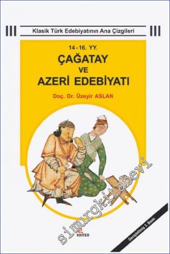 14. - 16. Yüzyıl Çağatay ve Azeri Edebiyatı: Klâsik Türk Edebiyatı Ana