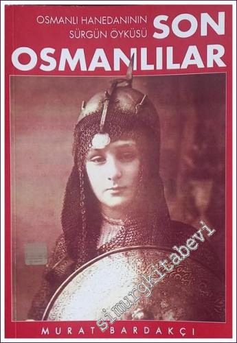Son Osmanlılar : Osmanlı Hanedanının Sürgün ve Miras Öyküsü - 2006