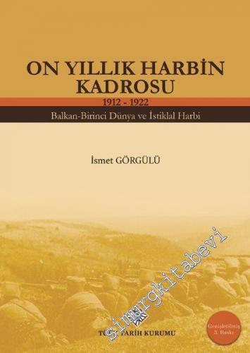 On Yıllık Harbin Kadrosu 1912 - 1922 : Balkan - Birinci Dünya ve İstik