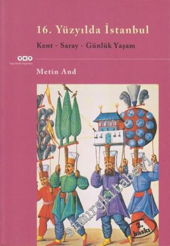 16. Yüzyılda İstanbul: Kent, Saray, Günlük Yaşam