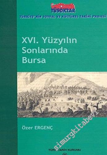 16. Yüzyılın Sonlarında Bursa: Yerleşimi, Yönetimi, Ekonomik ve Sosyal