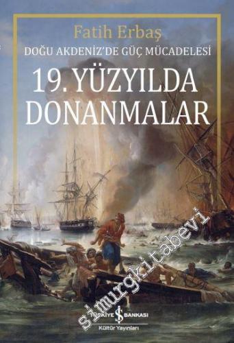 19. Yüzyılda Donanmalar: Doğu Akdeniz'de Güç Mücadelesi
