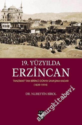 19. Yüzyılda Erzincan : Tanzimattan Birinci Dünya Savaşına Kadar 1839 
