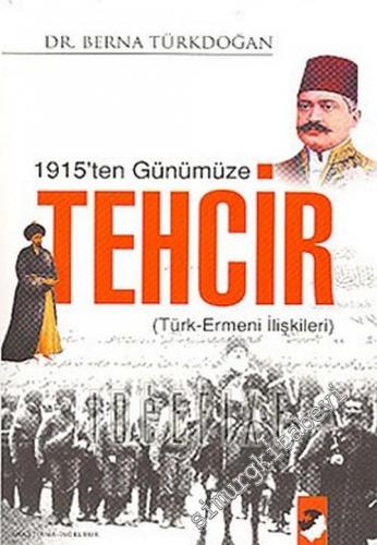 1915'ten Günümüze Tehcir ( Türk - Ermeni İlişkileri )
