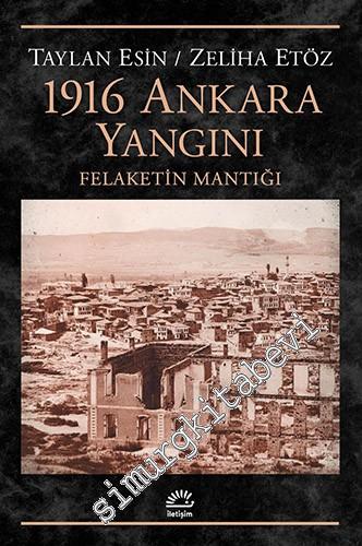 1916 Ankara Yangını: Felâketin Mantığı