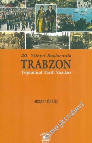 20. Yüzyıl Başlarında Trabzon Toplumsal Tarih Yazıları
