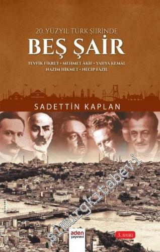 20. Yüzyıl Türk Şiirinde Beş Şair: Tevfik Fikret, Mehmet Akif, Yahya K