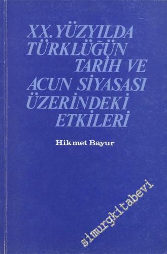 20. Yüzyılda Türklüğün Tarih ve Acun Siyasası Üzerindeki Etkileri