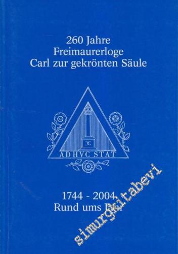 260 Jahre Freimaurerloge Carl zur gekrönten Säule: 1744 - 2004 Rund um