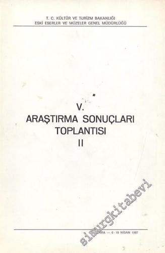 5. Araştırma Sonuçları Toplantısı 2: 6 - 10 Nisan 1987 Ankara
