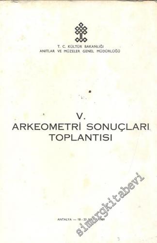 5. Arkeometri Sonuçları Toplantısı 18 - 23 Mayıs 1989 Antalya