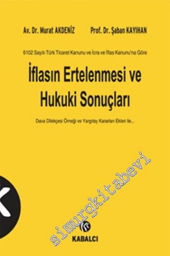 6102 Sayılı Türk Ticaret Kanunu ve İcra İflas Kanunu' na Göre İflasın 