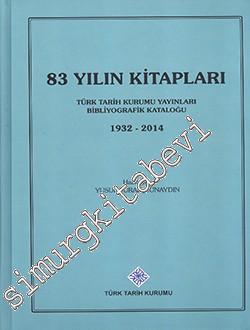 83 Yılın Kitapları 1932 - 2014: Türk Tarih Kurumu Yayınları Bibliyogra
