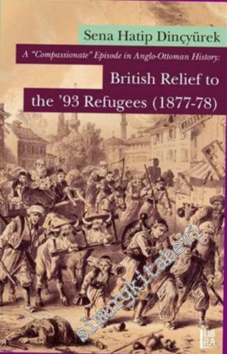 A ‘Compassionate' Episode in Anglo - Ottoman History: British Relief t