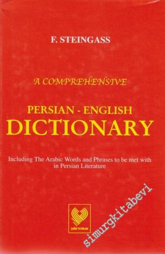 A Comprehensive Persian - English Dictionary: Including the Arabic Wor