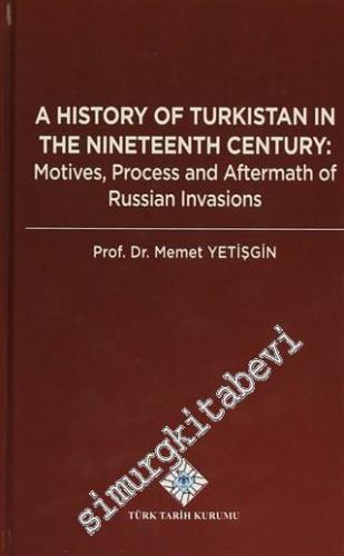 A History of Turkistan in the Nineteenth Century: Motives, Process and