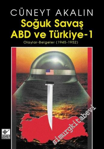 ABD ve Türkiye 1 : Soğuk Savaş - Olaylar - Belgeler 1945 - 1952