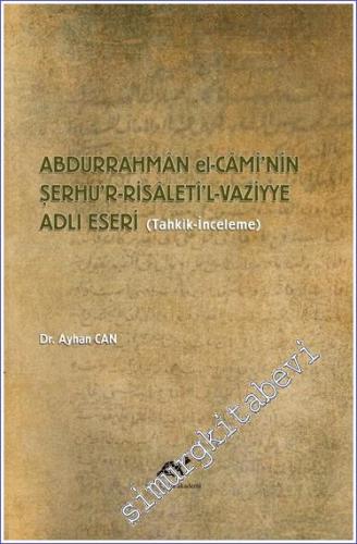 Abdurrahman El-Cami'nin Şerhu'r-Risaleti'l-Vaziyye Adlı Eseri : Tahkik