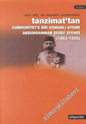 Abdurrahman Şeref Efendi (1853 - 1925): Tanzimat'tan Cumhuriyet'e Bir 