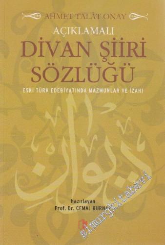 Açıklamalı Divan Şiiri Sözlüğü / Eski Türk Edebiyatında Mazmunlar ve İ