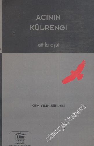Acının Külrengi - Kırk Yılın Şiirleri 1958 - 1998