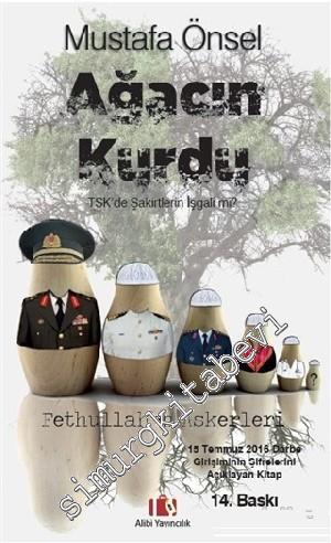 Ağacın Kurdu: TSK'de Şakirtlerin İşgali mi? Fethullah'ın Askerleri