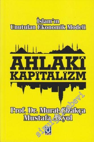 Ahlakî Kapitalizm: İslam'ın Unutulan Ekonomik Modeli