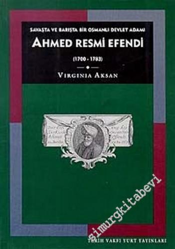Ahmed Resmi Efendi (1700 - 1783): Savaşta ve Barışta Bir Osmanlı Devle