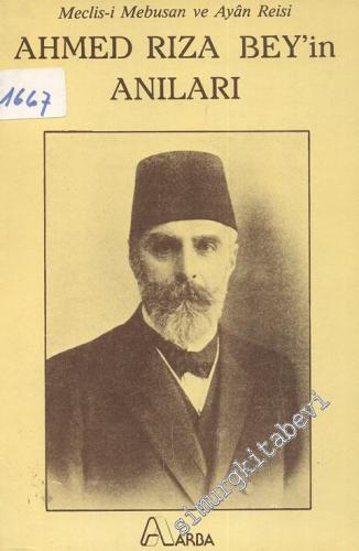 Ahmed Rıza Bey'in Anıları: Meclis-i Mebusan ve Ayan Reisi