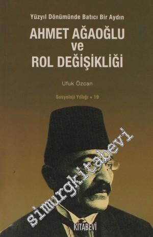 Ahmet Ağaoğlu ve Rol Değişikliği: Yüzyıl Dönümünde Batıcı Bir Aydın