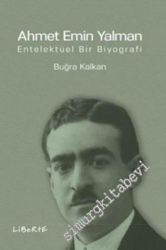 Ahmet Emin Yalman: Entelektüel Bir Biyografi