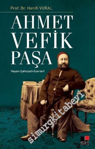 Ahmet Vefik Paşa: Hayatı, Şahsiyeti, Eserleri
