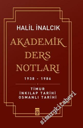 Akademik Ders Notları 1938 - 1986: Timur, İnkılap Tarihi, Osmanlı Tari