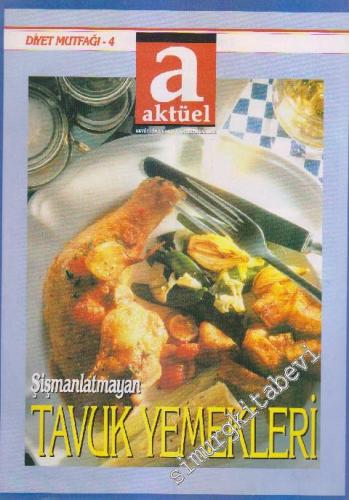 Aktüel Dergisi - Diyet Mutfağı: Şişmanlatmayan Tavuk Yemekleri