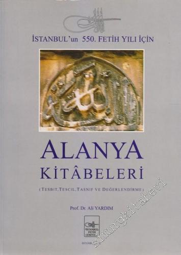 Alanya Kitabeleri: İstanbul'un 550. Fetih Yılı İçin (Tesbit, Tescil, T