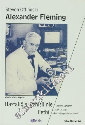 Alexander Fleming: Hastalığın Penisilinle Fethi