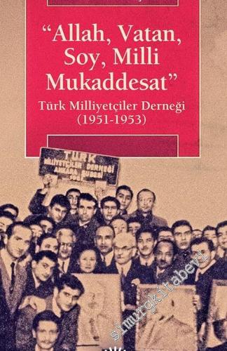 Allah, Vatan, Soy, Milli Mukaddesat: Türk Milliyetçiler Derneği 1951 -